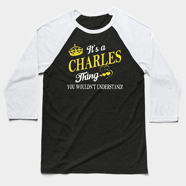Its CHARLES Thing You Wouldnt Understand Baseball T-Shirt by Fortune